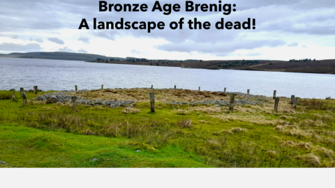 Bronze age Brenig: A landscape of the dead!
